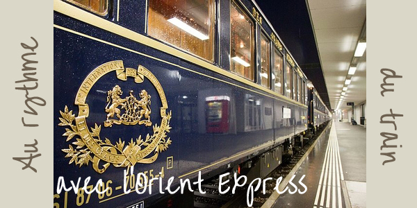 Au rythme du train avec l’Orient express ?