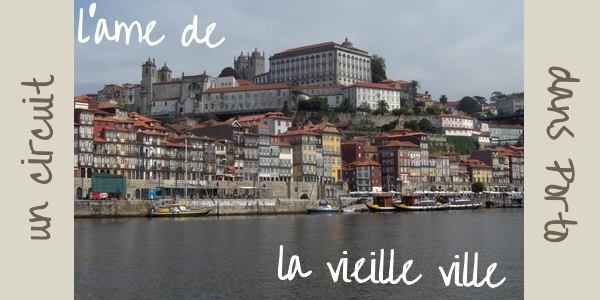 Un circuit dans Porto pour comprendre son âme